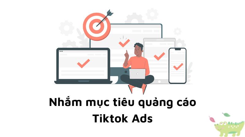 Mục tiêu quảng cáo TikTok ADS